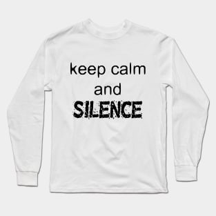 Keep Calm And Silence - Funny Slogan Long Sleeve T-Shirt